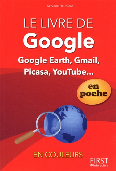 Le livre de Google : Google Earth, Gmail, Picasa, YouTube...