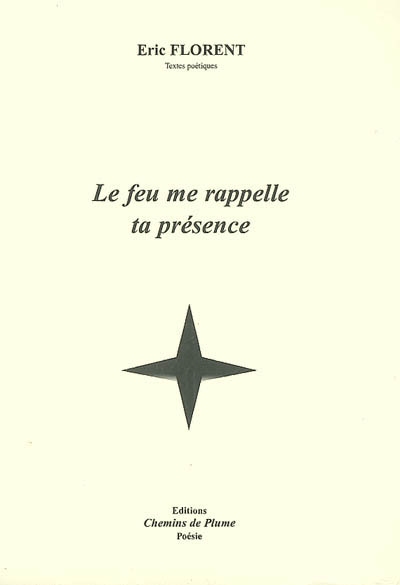 Le feu me rappelle ta présence : textes poétiques