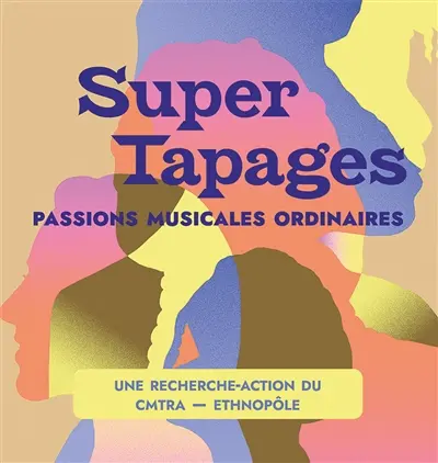 Super tapages : passions musicales ordinaires : une recherche-action du CMTRA-ethnopôle