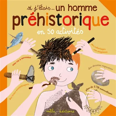 Si j'étais... un homme préhistorique : en 50 activités