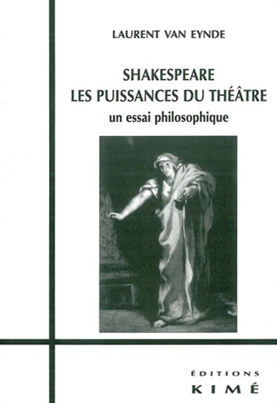 Shakespeare, les puissances du théâtre : un essai philosophique