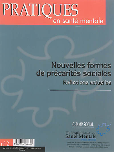 Pratiques en santé mentale : revue pratique de psychologie de la vie sociale et d'hygiène mentale, n° 2 (2015). Nouvelles formes de précarités sociales : réflexions actuelles