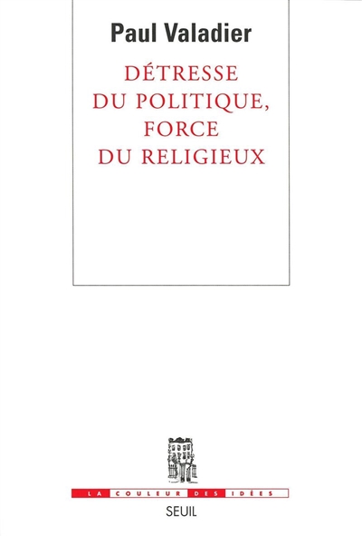 détresse du politique, force du religieux