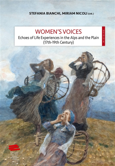 Women's voices : echoes of life experiences in the Alps and the plain (17th-19th century)