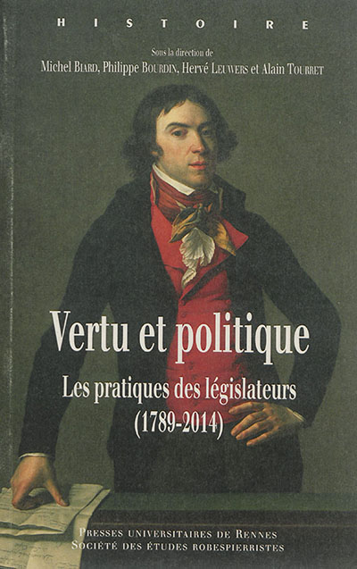 Vertu et politique : les pratiques des législateurs (1789-2014)
