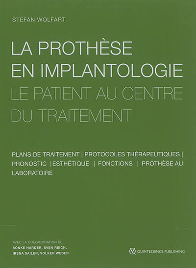 La prothèse en implantologie : le patient au centre du traitement : plans de traitement, protocoles thérapeutiques, pronostic, esthétique, fonctions, prothèse au laboratoire