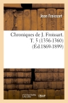Chroniques de J. Froissart. T. 5 (1356-1360) (Ed.1869-1899)