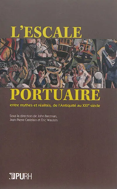 L'escale portuaire : entre mythes et réalités, de l'Antiquité au XXIe siècle