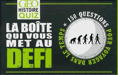 Géo quiz histoire : la boîte qui vous met au défi : 150 questions pour voyager dans le temps