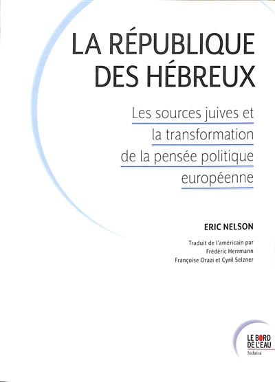 La République des Hébreux : les sources juives et la transformation de la pensée politique européenne