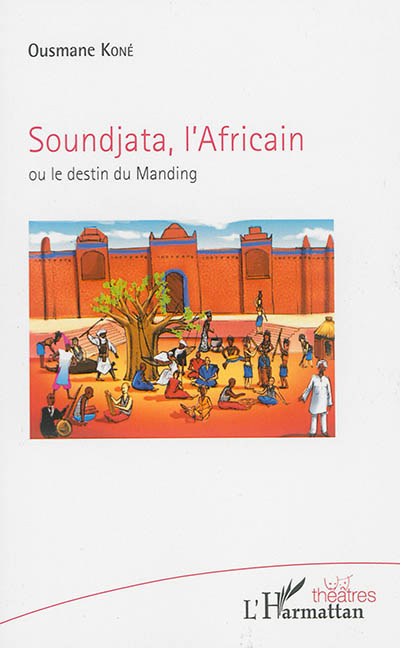 Soundjata, l'Africain ou Le destin du Manding