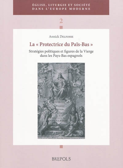 La protectrice du Païs-Bas : stratégies politiques et figures de la Vierge dans les Pays-Bas espagnols