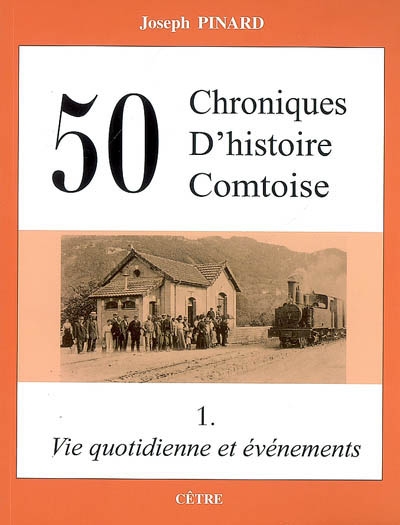 50 chroniques d'histoire comtoise. Vol. 1. Vie quotidienne et évènements