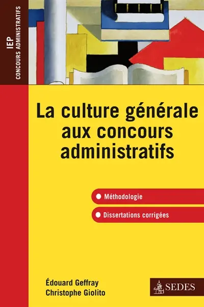La culture générale aux concours administratifs : méthodologie, dissertations corrigées : IEP, concours administratifs