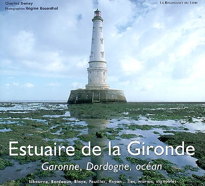 L'estuaire de la Gironde : Garonne, Dordogne, océan : Libourne, Bordeaux, Blaye, Pauillac, Royan... îles, marais, vignobles