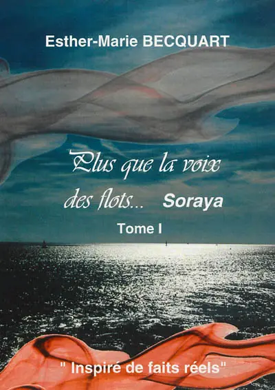Plus que la voix des flots.... Vol. 1. Soraya