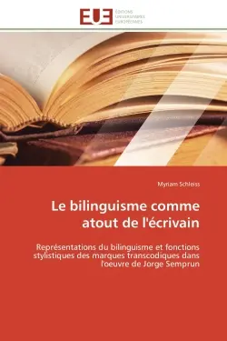Le bilinguisme comme atout de l'écrivain : Représentations du bilinguisme et fonctions stylistiques des marques transcodiques dans l'oeuvre de