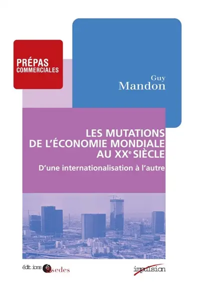 Les mutations de l'économie mondiale au XXe siècle : d'une internationalisation à l'autre : prepas commerciales