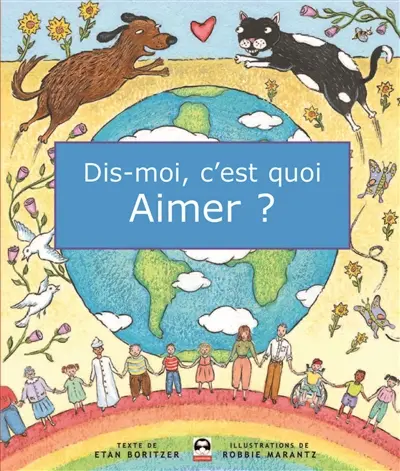 Dis-moi, c'est quoi aimer ?