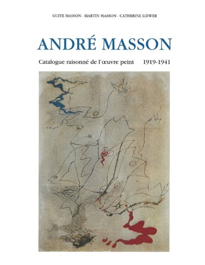 André Masson : catalogue raisonné de l'oeuvre peinte, 1918-1941