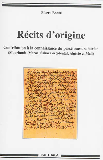 Récits d'origine : contribution à la connaissance du passé ouest-saharien (Mauritanie, Maroc, Sahara occidental, Algérie et Mali)
