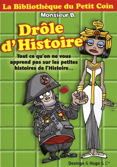 drôle d'histoire : tout ce qu'on ne vous apprend pas sur les petites histoires de L'histoire