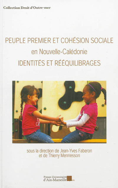 Peuple premier et cohésion sociale en Nouvelle-Calédonie : identités et rééquilibrages : actes du colloque organisé à Nouméa les 30 et 31 août 2012