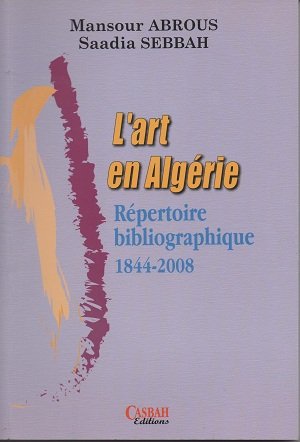 L'art en Algérie : répertoire bibliographique : 1844-2008