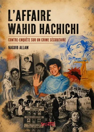 L'affaire Wahid Hachichi : contre-enquête sur un crime sécuritaire