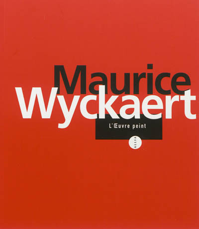 Maurice Wyckaert : l'oeuvre peint, 1947-1996 : tentative de catalogue raisonné