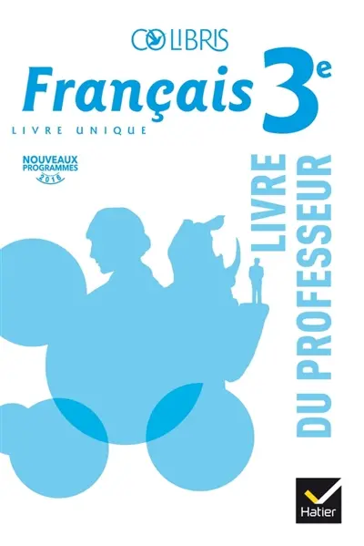 Français 3e, livre unique : livre du professeur : nouveaux programmes 2016