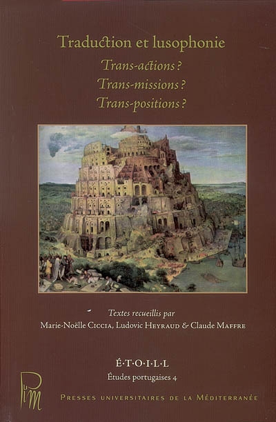 Traductions et lusophonie : trans-actions ? trans-missions ? trans-positions ? : actes du colloque des 6, 7 et 8 avril 2006