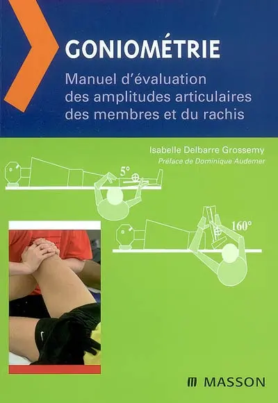 Goniométrie : manuel d'évaluation des amplitudes articulaires des membres et du rachis
