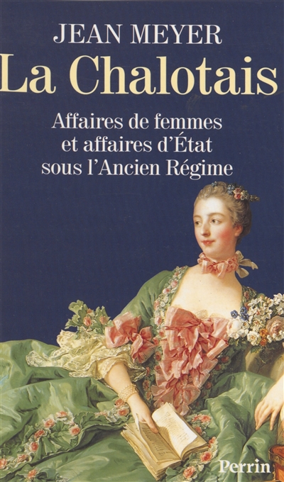 La Chalotais : affaires de femmes et affaires d'Etat sous l'Ancien Régime