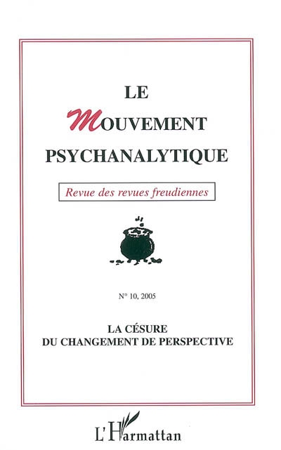 Mouvement psychanalytique (Le), n° 10. La césure du changement de perspective