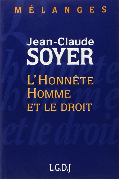 Mélanges en l'honneur de Jean-Claude Soyer : l'honnête homme et le droit