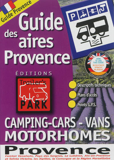 Guide des aires Provence : camping-cars, vans, motorhomes : guide Provence : Comtat venaissin, pays des Sorgues, le Lubéron, Aix-en-Provence et Saine-Victoire, les Alpilles, la Camargue et la région marseillaise