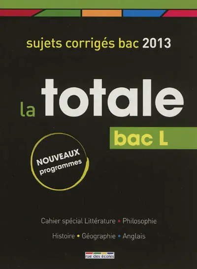 La totale bac L : sujets corrigés bac 2013 : nouveaux programmes