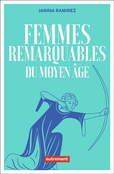 Femmes remarquables du Moyen Age : une nouvelle histoire du Moyen Age à travers les femmes qui en ont été effacées