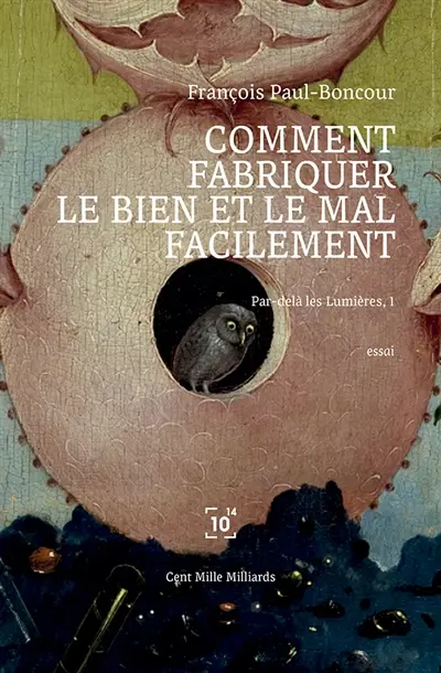Comment fabriquer le bien et le mal facilement : Par delà les Lumières, 1