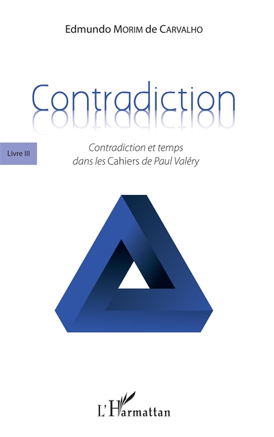 Contradiction. Vol. 3. Contradiction et temps dans les Cahiers de Paul Valéry
