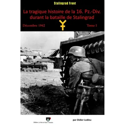 La tragique histoire de la 16. Pz.-Div. durant la bataille de Stalingrad. Vol. 1. Décembre 1942