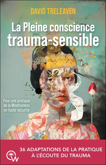 La pleine conscience trauma-sensible : pour une pratique de la mindfulness en toute sécurité