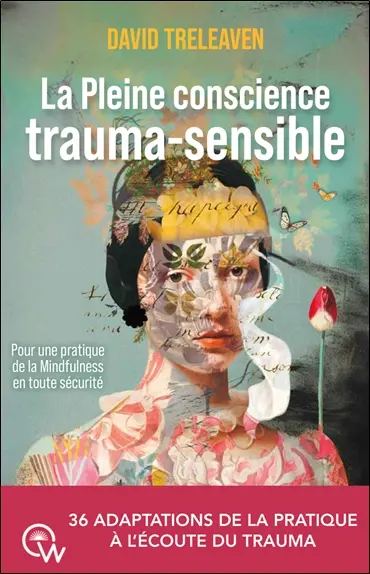 La pleine conscience trauma-sensible : pour une pratique de la mindfulness en toute sécurité