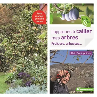 J'apprends à tailler mes arbres : fruitiers, arbustes... : petit manuel de taille douce