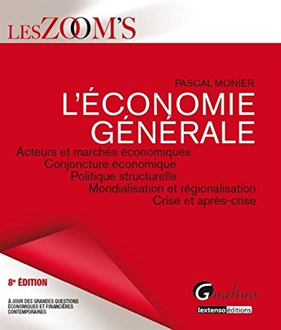 L'économie générale : acteurs et marchés économiques, conjoncture économique, politique structurelle, mondialisation et régionalisation, crise et après-crise
