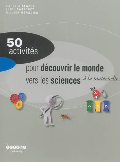 50 activités pour découvrir le monde vers les sciences : à l'école maternelle