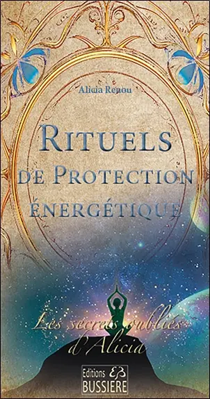 Les secrets oubliés d'Alicia. Rituels de protection énergétique