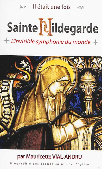 Sainte Hildegarde : l'invisible symphonie du monde