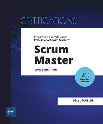 Scrum Master : examens PSM I et PSM II : préparation à la certification Professional Scrum Master, 140 questions réponses
